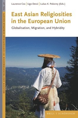 Laurence Cox, Ugo Dessì - East Asian Religiosities in the European Union: Globalisation, Migration, and Hybridity, Inbunden