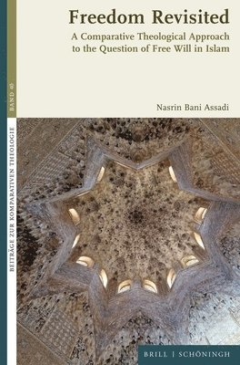 bokomslag Freedom Revisited: A Comparative Theological Approach to the Question of Free Will in Islam