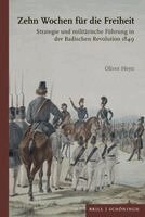 Oliver Heyn - Zehn Wochen Für Die Freiheit: Strategie Und Militärische Führung in Der Badischen Revolution 1849, Inbunden