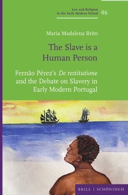 bokomslag 'The Slave Is a Human Person': Fernao Perez's 'de Restitutione' and the Debate on Slavery in Early Modern Portugal