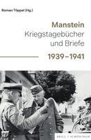 Roman Töppel - Manstein: Kriegstagebucher Und Briefe 1939-1941, Inbunden