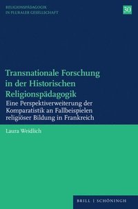 bokomslag Transnationale Forschung in Der Historischen Religionspadagogik: Eine Perspektiverweiterung Der Komparatistik an Fallbeispielen Religioser Bildung in