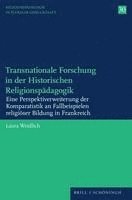 Transnationale Forschung in Der Historischen Religionspadagogik: Eine Perspektiverweiterung Der Komparatistik an Fallbeispielen Religioser Bildung in 1
