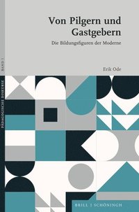 bokomslag Von Pilgern Und Gastgebern: Die Bildungsfiguren Der Moderne