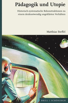 bokomslag Padagogik Und Utopie: Historisch-Systematische Rekonstruktionen Zu Einem Denknotwendig Ungeklarten Verhaltnis