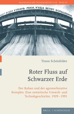Roter Fluss Auf Schwarzer Erde: Der Kuban Und Der Agromeliorative Komplex: Eine Sowjetische Umwelt- Und Technikgeschichte, 1929-1991