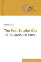 bokomslag The Post-Secular City: The New Secularization Debate