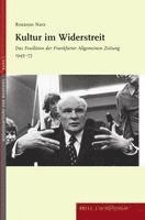 Kultur Im Widerstreit: Das Feuilleton Der Frankfurter Allgemeinen Zeitung 1949-73 1