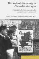 bokomslag Die Volksabstimmung in Oberschlesien 1921: Nationale Selbstbestimmung Oder Geopolitisches Machtspiel?