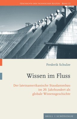 bokomslag Wissen Im Fluss: Der Lateinamerikanische Staudammbau Im 20. Jahrhundert ALS Globale Wissensgeschichte