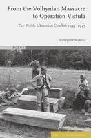 bokomslag From the Volhynian Massacre to Operation Vistula: The Polish-Ukrainian Conflict 1943-1947