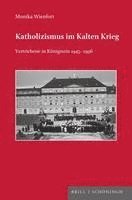 bokomslag Katholizismus Im Kalten Krieg: Vertriebene in Konigstein 1945-1996