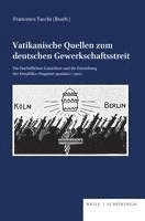 bokomslag Vatikanische Quellen Zum Deutschen Gewerkschaftsstreit: Die Bischoflichen Gutachten Und Die Entstehung Der Enzyklika 'Singulari Quadam' (1912)