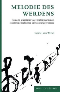 bokomslag Melodie Des Werdens: Romano Guardinis Gegensatzdynamik ALS Muster Menschlicher Entwicklungsprozesse