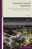 bokomslag Prosperity Gospel Redefined: The Impact of Charismatisation of the Mainline Churches in Tanzania