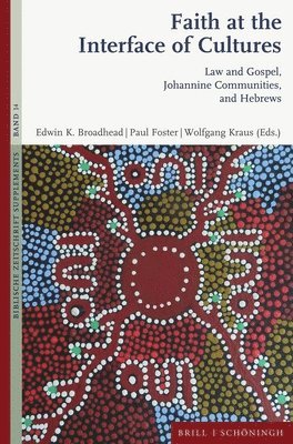 Edwin K. Broadhead, Paul Foster, Wolfgang Kraus - Faith at the Interface of Cultures: Law and Gospel, Johannine Communities, and Hebrews, Inbunden