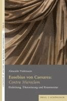 Eusebius Von Caesarea: Contra Hieroclem: Einleitung, Ubersetzung Und Kommentar 1