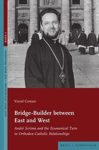 bokomslag Bridge-Builder Between East and West: Andre Scrima and the Ecumenical Turn in Orthodox-Catholic Relationships