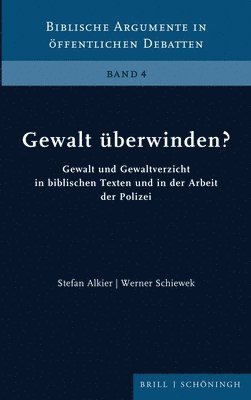 Stefan Alkier, Werner Schiewek - Gewalt Überwinden?: Gewalt Und Gewaltverzicht in Biblischen Texten Und in Der Arbeit Der Polizei, Inbunden