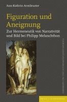 bokomslag Figuration Und Aneignung: Zur Hermeneutik Von Narrativitat Und Bild Bei Philipp Melanchthon