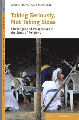 Lukas K. Pokorny, Astrid Mattes - Taking Seriously, Not Taking Sides: Challenges and Perspectives in the Study of Religions, Inbunden