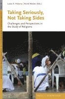 Taking Seriously, Not Taking Sides: Challenges and Perspectives in the Study of Religions 1