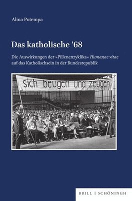 bokomslag Das Katholische 68: Die Auswirkungen Der 'Pillenenzyklika' Humanae Vitae Auf Das Katholischsein in Der Bundesrepublik