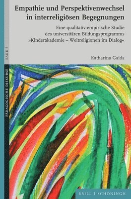 Katharina Gaida - Empathie Und Perspektivenwechsel in Interreligiösen Begegnungen: Eine Qualitativ-Empirische Studie Des Universitären Bildungsprogramms "Kinderakademie, Inbunden
