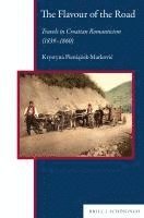 bokomslag The Flavour of the Road: Travels in Croatian Romanticism (1839-1860)