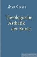 Sven Grosse - Theologische Asthetik Der Kunst, Inbunden