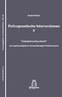 bokomslag Pathognostische Interventionen V: Triebabkömmling Arbeit? Zur Psychoanalytisch Vernachlässigten Politökonomie