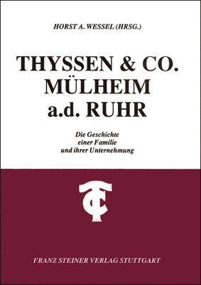 Horst A. Wessel - Thyssen & Co, Mulheim A. D. Ruhr: Die Geschichte Einer Familie Und Ihrer Unternehmung, Häftad