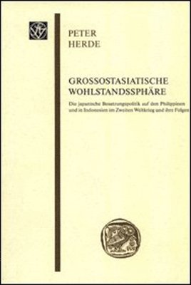 Peter Herde - Grossostasiatische Wohlstandssphare: Die Japanische Besatzungspolitik Auf Den Philippinen Und in Indonesien Im Zweiten Weltkrieg Und Ihre Folgen, Häftad