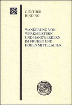 Gunther Binding - Wanderung Von Werkmeistern Und Handwerkern Im Fruhen Und Hohen Mittelalter: Unter Besonderer Berucksichtigung Des Rhein-Main-Gebietes, Häftad