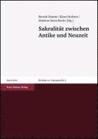 Berndt Hamm, Klaus Herbers - Sakralitat Zwischen Antike Und Neuzeit, Häftad
