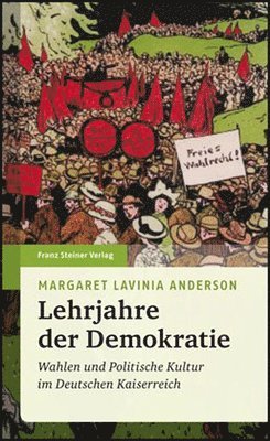 Margaret Lavinia Anderson - Lehrjahre Der Demokratie: Wahlen Und Politische Kultur Im Deutschen Kaiserreich, Inbunden