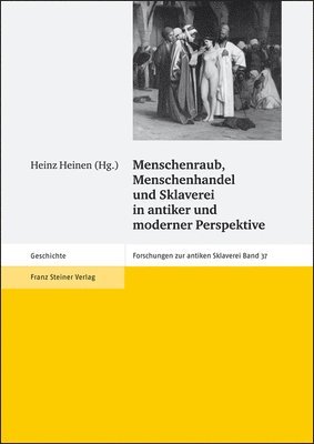 Heinz Heinen - Menschenraub, Menschenhandel Und Sklaverei in Antiker Und Moderner Perspektive: Ergebnisse Des Mitarbeitertreffens Des Akademievorhabens Forschungen Z, Häftad