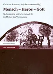 Christine Schmitz, Anja Bettenworth - Mensch - Heros - Gott: Weltentwürfe Und Lebensmodelle Im Mythos Der Vormoderne, Häftad. Tillgänglighet: Lägg i varukorg