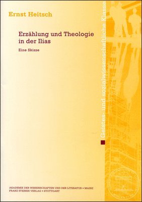 Ernst Heitsch - Erzahlung Und Theologie in Der Ilias: Eine Skizze, Häftad