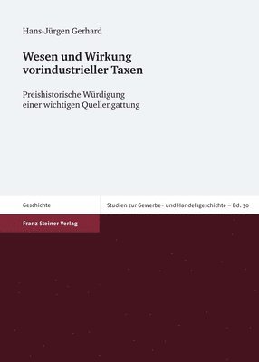 Hans-Jurgen Gerhard, Markus A. Denzel - Wesen Und Wirkung Vorindustrieller Taxen: Preishistorische Wurdigung Einer Wichtigen Quellengattung. Herausgegeben Und Mit Einem Geleitwort Versehen V, Häftad. Tillgänglighet: Lägg i varukorg