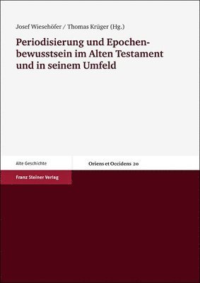 Thomas Kruger, Josef Wiesehofer - Periodisierung Und Epochenbewusstsein Im Alten Testament Und In Seinem Umfeld, Häftad