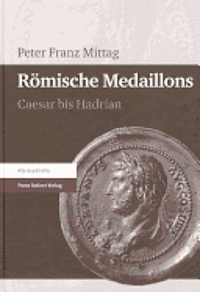 Peter Franz Mittag - Romische Medaillons: Caesar Bis Hadrian, Inbunden