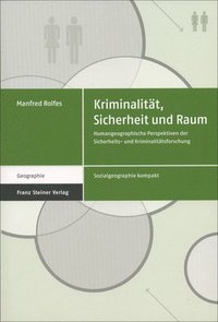 bokomslag Kriminalitat, Sicherheit Und Raum: Humangeographische Perspektiven Der Sicherheits- Und Kriminalitatsforschung