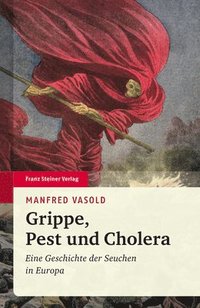 bokomslag Grippe, Pest Und Cholera: Eine Geschichte Der Seuchen in Europa