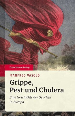 Grippe, Pest Und Cholera: Eine Geschichte Der Seuchen in Europa 1