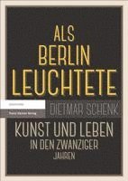 bokomslag ALS Berlin Leuchtete: Kunst Und Leben in Den Zwanziger Jahren