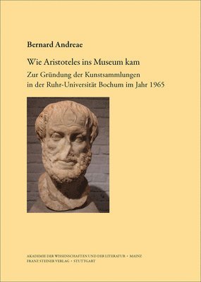 Bernard Andreae - Wie Aristoteles Ins Museum Kam: Zur Grundung Der Kunstsammlungen in Der Ruhr-Universitat Bochum Im Jahr 1965, Häftad