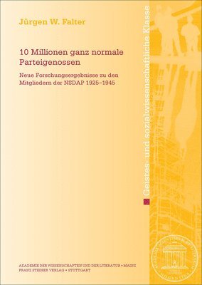 10 Millionen Ganz Normale Parteigenossen: Neue Forschungsergebnisse Zu Den Mitgliedern Der Nsdap 1925-1945 1