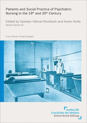 Sylvelyn Hahner-Rombach, Karen Nolte - Patients and Social Practice of Psychiatric Nursing in the 19th and 20th Century, Häftad