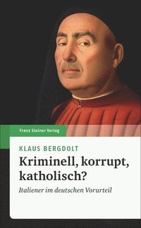 bokomslag Kriminell, Korrupt, Katholisch?: Italiener Im Deutschen Vorurteil